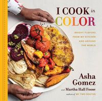 Cover image for I Cook in Color: Bright Flavors from My Kitchen and Around the World