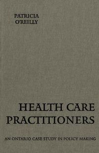 Cover image for Health Care Practitioners: An Ontario Case Study in Policy Making