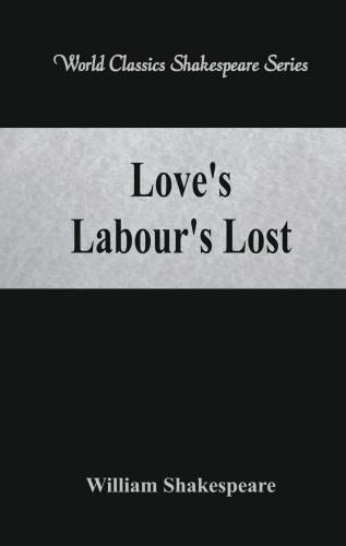 Cover image for Love's Labour's Lost: (World Classics Shakespeare Series)