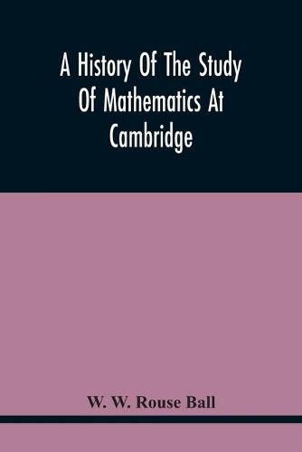 A History Of The Study Of Mathematics At Cambridge