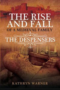 Cover image for The Rise and Fall of a Medieval Family: The Despensers