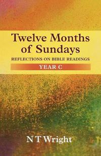 Cover image for Twelve Months of Sundays Year C: Reflections On Bible Readings