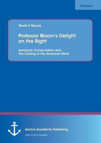 Cover image for Professor Bloom's Delight on the Right: American Conservatism and the Closing of the American Mind