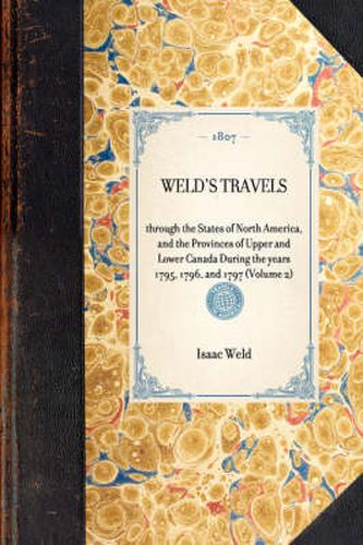 Weld's Travels: Through the States of North America, and the Provinces of Upper and Lower Canada During the Years 1795, 1796, and 1797 (Volume 2)