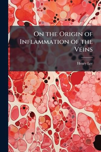Cover image for On the Origin of Inflammation of the Veins