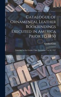 Cover image for Catalogue of Ornamental Leather Bookbindings Executed in America Prior to 1850