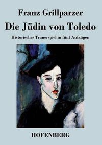 Cover image for Die Judin von Toledo: Historisches Trauerspiel in funf Aufzugen