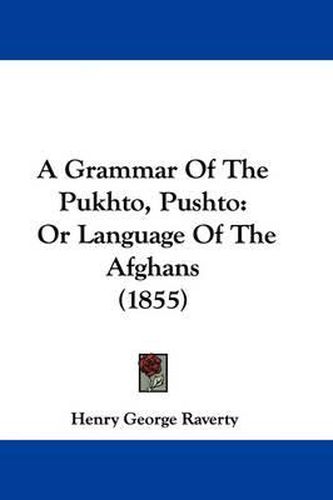 Cover image for A Grammar of the Pukhto, Pushto: Or Language of the Afghans (1855)