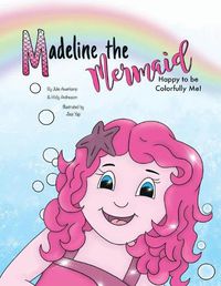 Cover image for Madeline the Mermaid - Happy to be Colorfully Me!