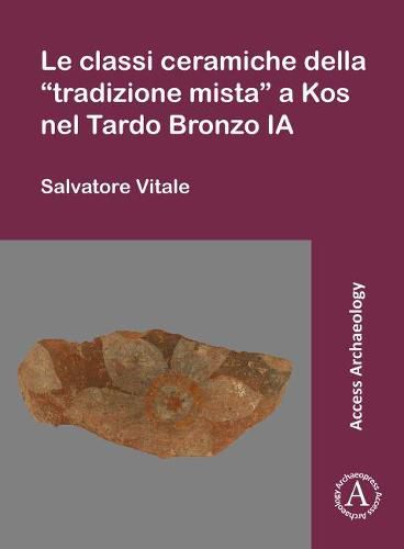 Cover image for Le classi ceramiche della  tradizione mista  a Kos nel Tardo Bronzo IA