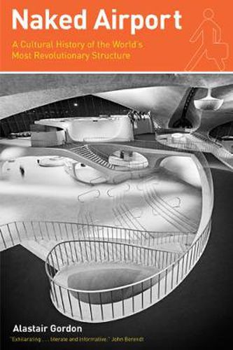 Cover image for Naked Airport: A Cultural History of the World's Most Revolutionary Structure