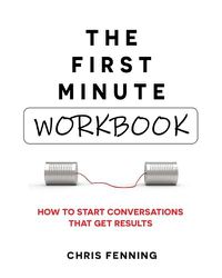 Cover image for The First Minute - Workbook: How to start conversations that get results