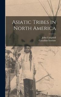 Cover image for Asiatic Tribes in North America [microform]