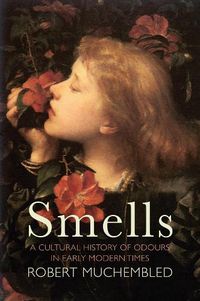 Cover image for Smells - A Cultural History of Odours in Early Modern Times