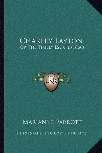 Cover image for Charley Layton: Or the Timely Escape (1866)