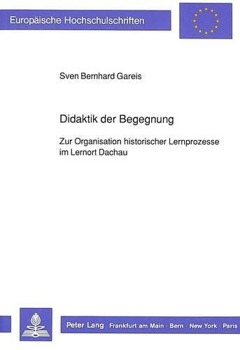 Cover image for Didaktik Der Begegnung: Zur Organisation Historischer Lernprozesse Im Lernort Dachau