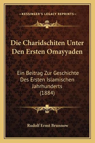 Cover image for Die Charidschiten Unter Den Ersten Omayyaden: Ein Beitrag Zur Geschichte Des Ersten Islamischen Jahrhunderts (1884)