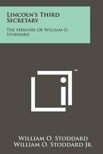Cover image for Lincoln's Third Secretary: The Memoirs of William O. Stoddard