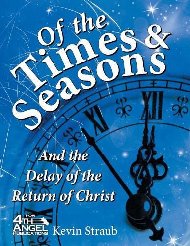 Of the Times and Seasons: And the Delay of the Return of Christ