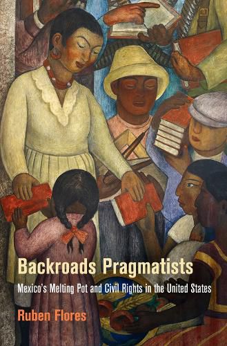 Cover image for Backroads Pragmatists: Mexico's Melting Pot and Civil Rights in the United States