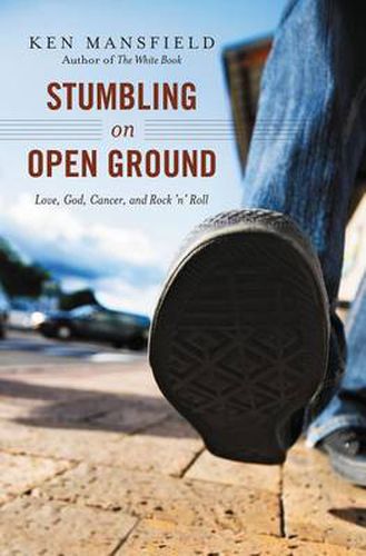 Cover image for Stumbling on Open Ground: Love, God, Cancer, and Rock 'n' Roll