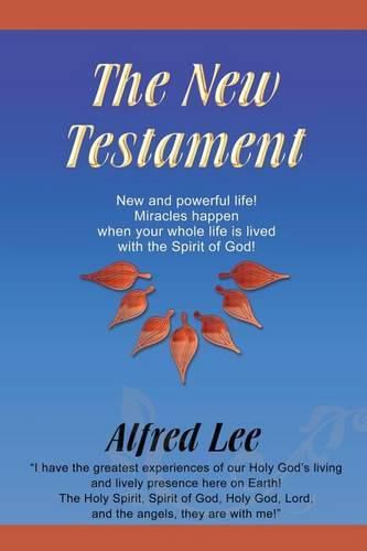 Cover image for The New Testament: New and powerful life! Miracles happen when your whole life is lived with the Spirit of God!