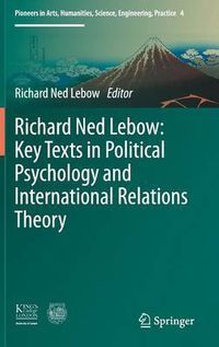 Cover image for Richard Ned Lebow: Key Texts in Political Psychology and International Relations Theory