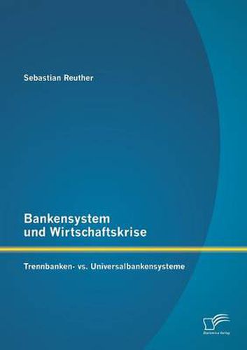 Cover image for Bankensystem und Wirtschaftskrise: Trennbanken- vs. Universalbankensysteme