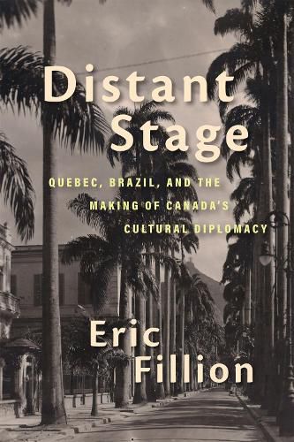 Cover image for Distant Stage: Quebec, Brazil, and the Making of Canada's Cultural Diplomacy