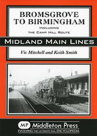 Cover image for Bromsgrove to Birmingham: Including the Camp Hill Route