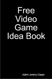 Cover image for Free Video Game Idea Book