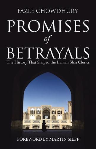 Cover image for Promises of Betrayals: The History That Shaped the Iranian Shia Clerics