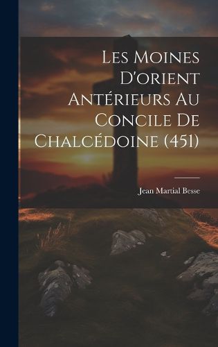 Cover image for Les Moines D'orient Anterieurs Au Concile De Chalcedoine (451)