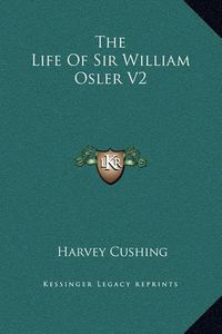 Cover image for The Life of Sir William Osler V2