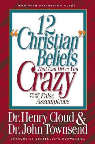 12 'Christian' Beliefs That Can Drive You Crazy: Relief from False Assumptions