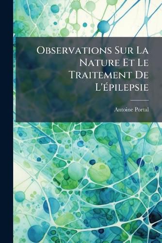 Cover image for Observations Sur La Nature Et Le Traitement de L'Pilepsie