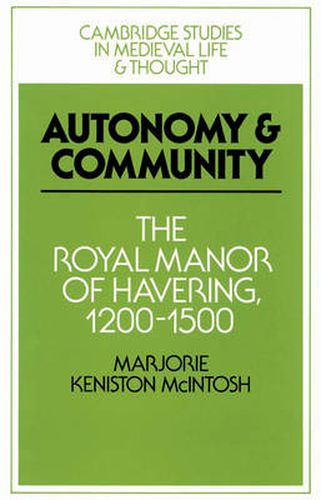 Cover image for Autonomy and Community: The Royal Manor of Havering, 1200-1500