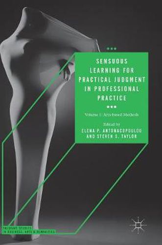 Sensuous Learning for Practical Judgment in Professional Practice: Volume 1: Arts-based Methods