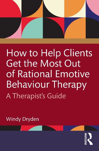 Cover image for How to Help Clients Get the Most Out of Rational Emotive Behaviour Therapy