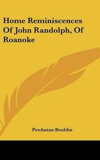 Cover image for Home Reminiscences of John Randolph, of Roanoke