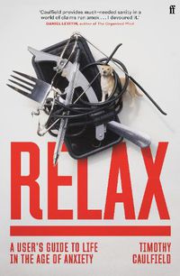 Cover image for Relax: A User's Guide to Life in the Age of Anxiety