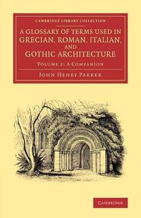 Cover image for A Glossary of Terms Used in Grecian, Roman, Italian, and Gothic Architecture