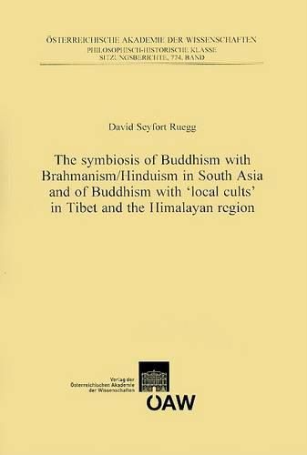 Cover image for The Symbiosis of Buddhism with Brahmanism/Hinduism in South Asia and of Buddhism with 'Local Cults' in Tibet and the Himalayan Region