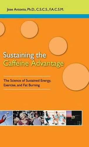 Cover image for Sustaining the Caffeine Advantage: The Science of Sustained Energy, Exercise, and Fat Burning