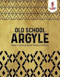 Cover image for Old School Argyle: Adult Coloring Book Patterns Edition