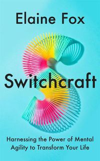 Cover image for Switchcraft: Harnessing the Power of Mental Agility to Transform Your Life