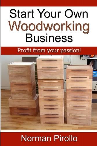 Cover image for Start Your Own Woodworking Business: Profit from your passion!