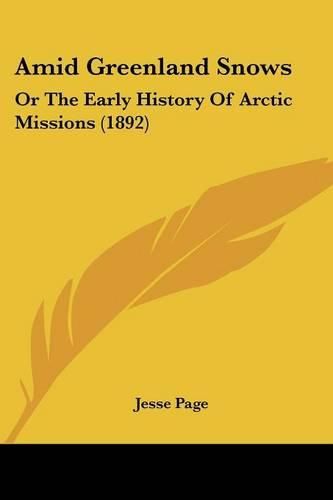 Amid Greenland Snows: Or the Early History of Arctic Missions (1892)