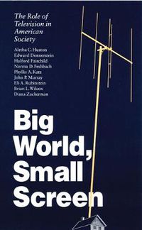 Cover image for Big World, Small Screen: The Role of Television in American Society