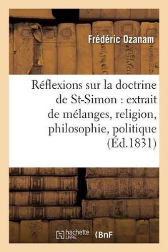 Reflexions Sur La Doctrine de Saint-Simon: Extrait de Melanges, Religion, Philosophie, Politique